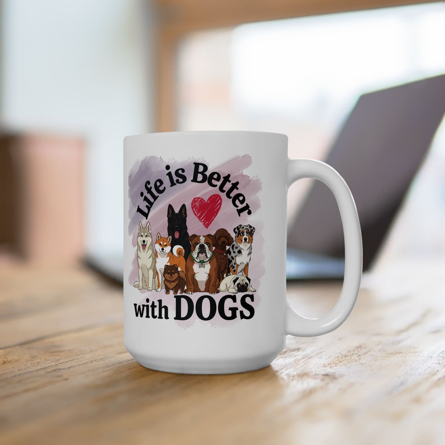 Life is Better with Dogs Ceramic Mug, (11oz, 15oz)