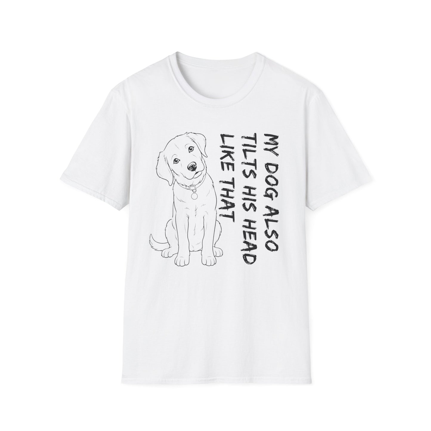 My Dog Also Tilts His Head Like That - Black Text Unisex Softstyle T-Shirt