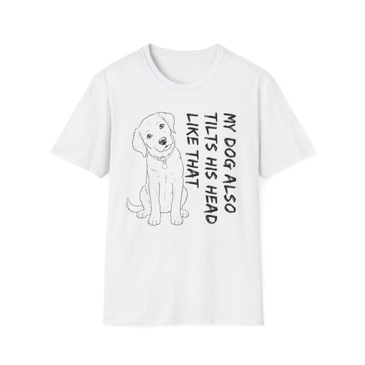 My Dog Also Tilts His Head Like That - Black Text Unisex Softstyle T-Shirt