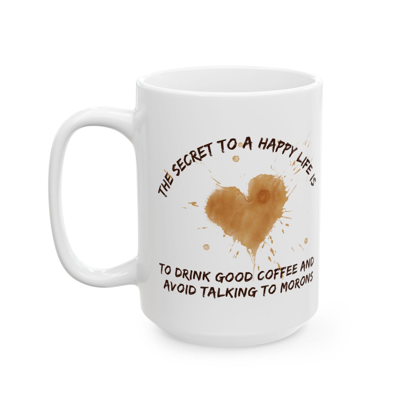Secret to a Happy Life: Good Coffee Ceramic Mug