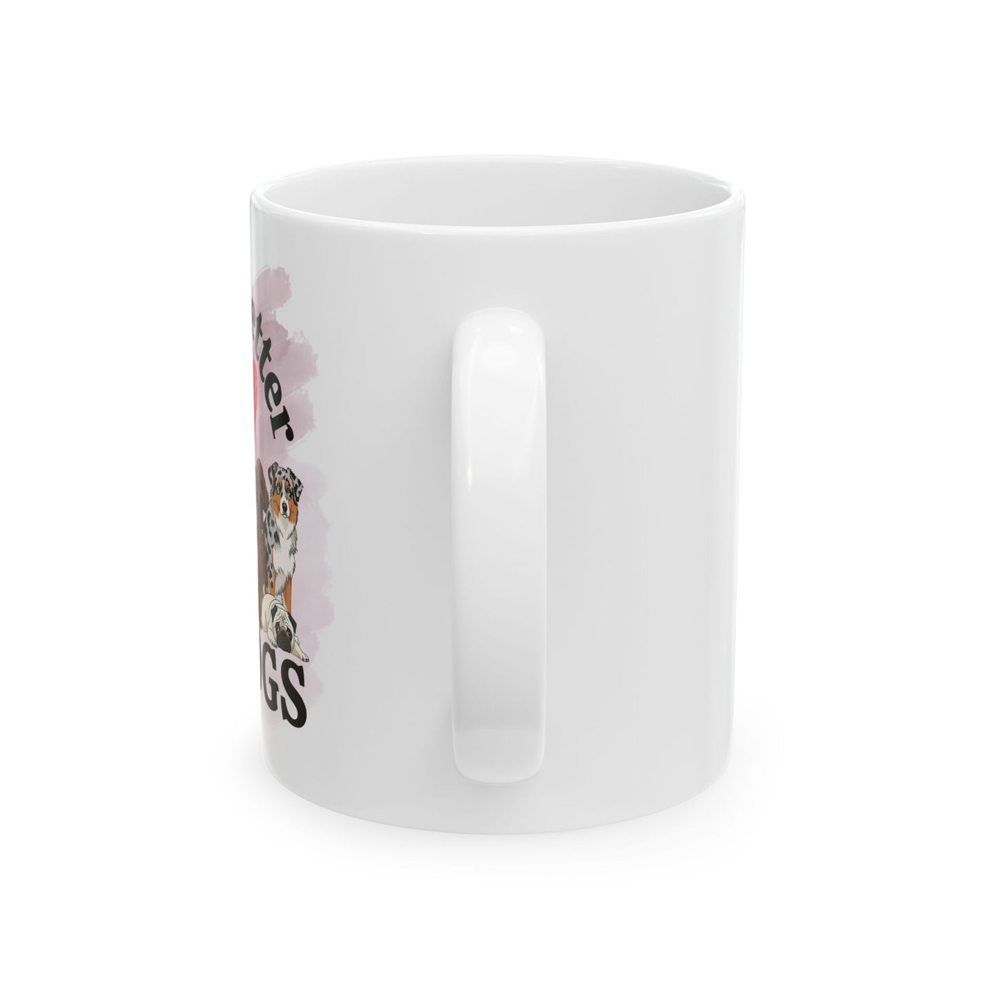 Life is Better with Dogs Ceramic Mug, (11oz, 15oz)
