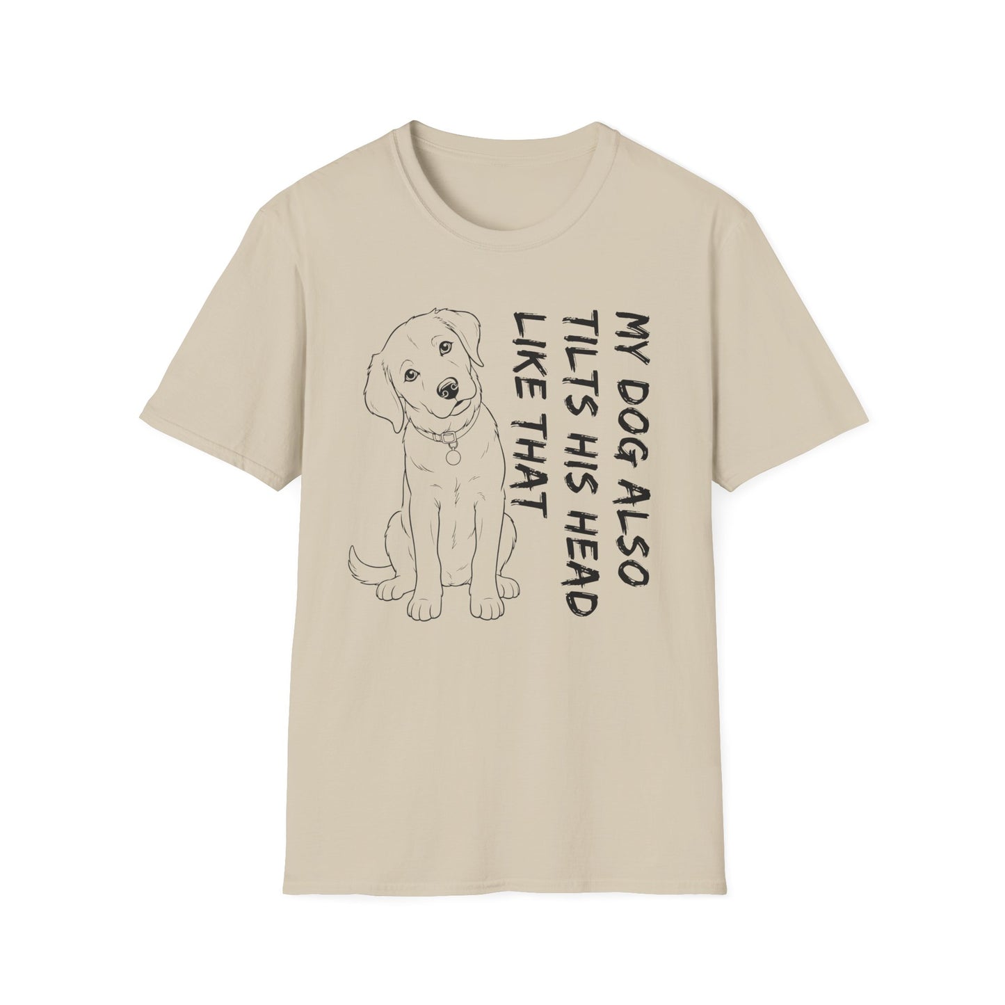My Dog Also Tilts His Head Like That - Black Text Unisex Softstyle T-Shirt
