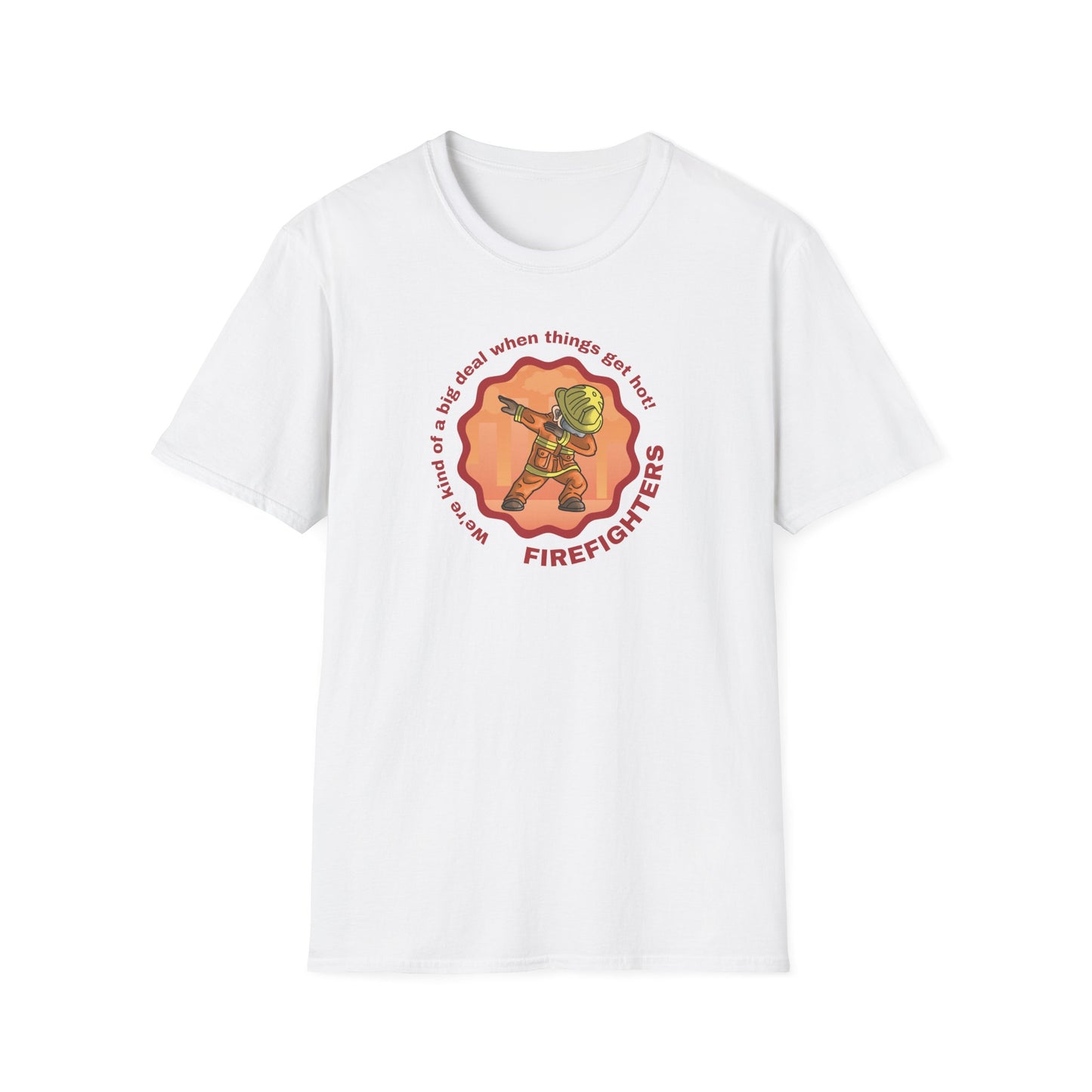 Firefighters: A Big Deal When Things Get Hot! Unisex Softstyle T-Shirt