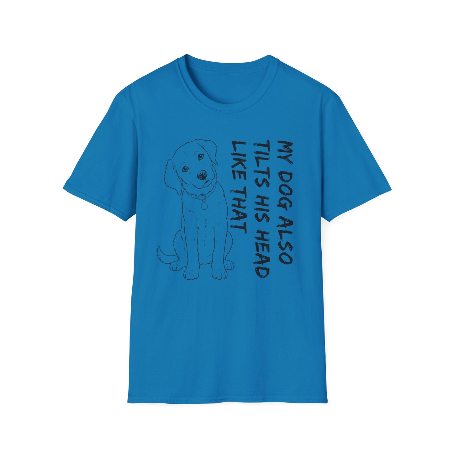 My Dog Also Tilts His Head Like That - Black Text Unisex Softstyle T-Shirt