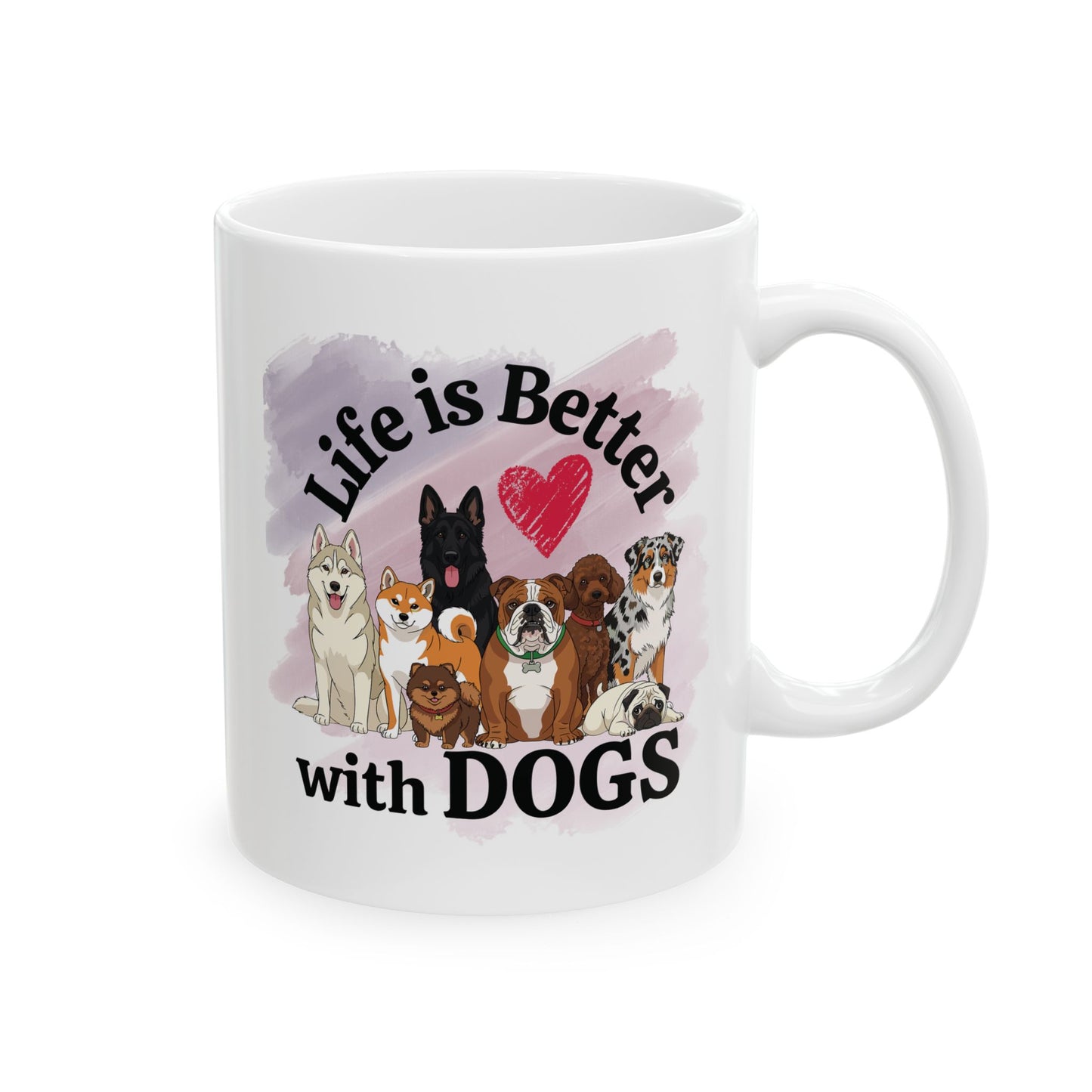 Life is Better with Dogs Ceramic Mug, (11oz, 15oz)