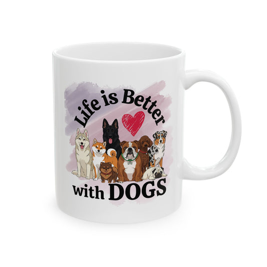 Life is Better with Dogs Ceramic Mug, (11oz, 15oz)