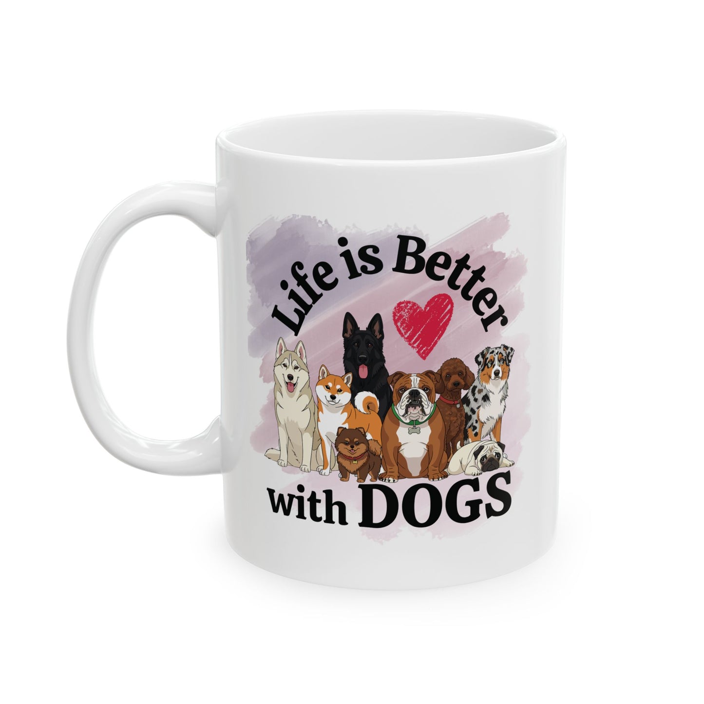 Life is Better with Dogs Ceramic Mug, (11oz, 15oz)