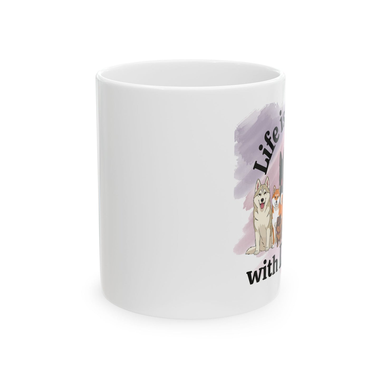 Life is Better with Dogs Ceramic Mug, (11oz, 15oz)