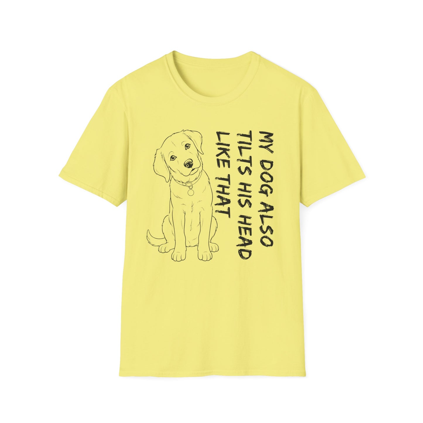 My Dog Also Tilts His Head Like That - Black Text Unisex Softstyle T-Shirt