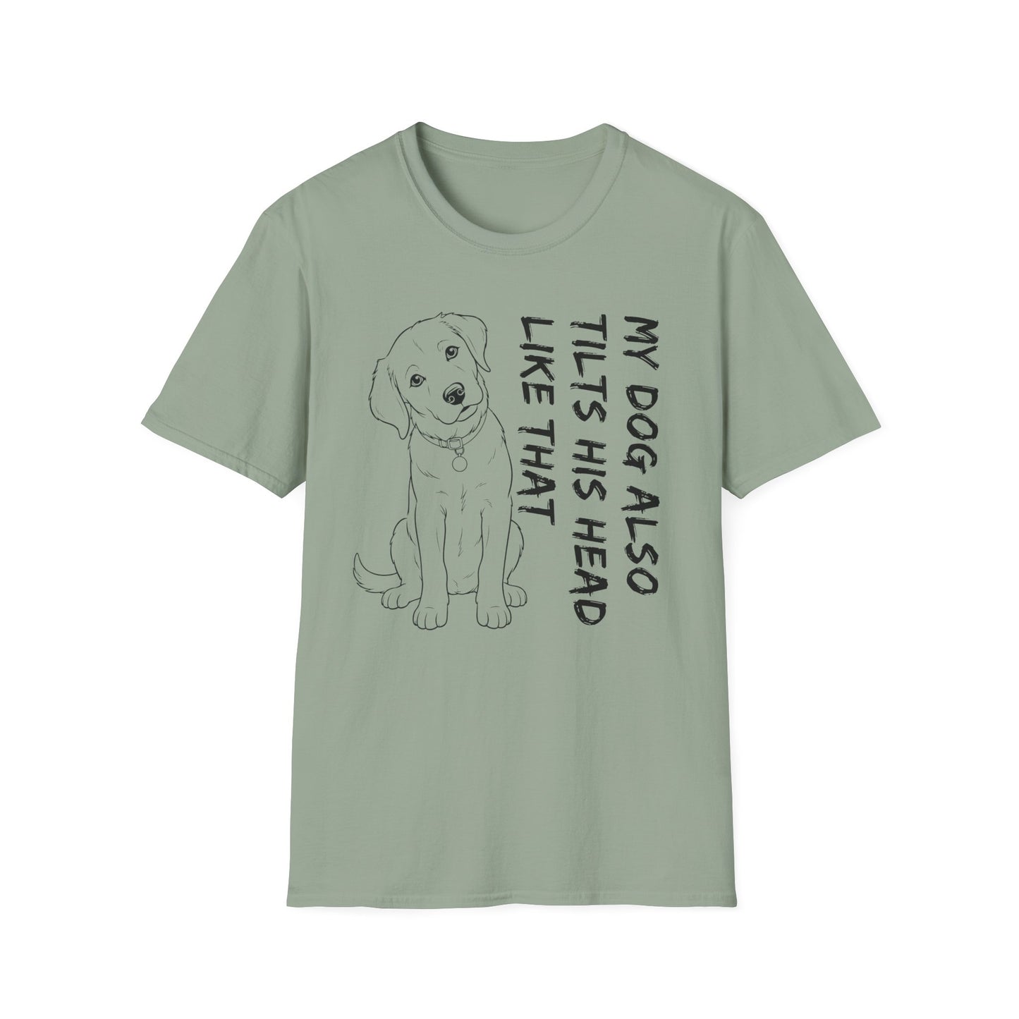 My Dog Also Tilts His Head Like That - Black Text Unisex Softstyle T-Shirt