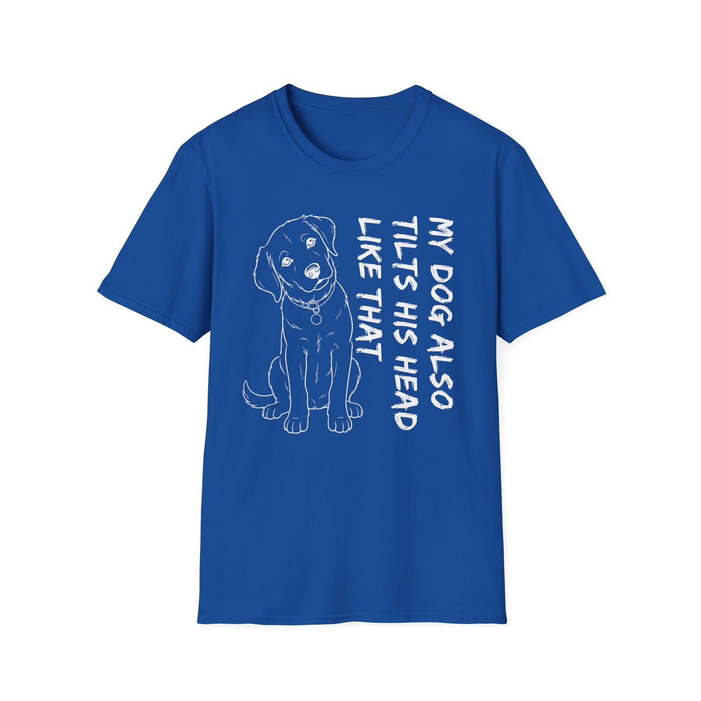 Copy of My Dog Also Tilts His Head Like That - White Text Unisex Softstyle T-Shirt