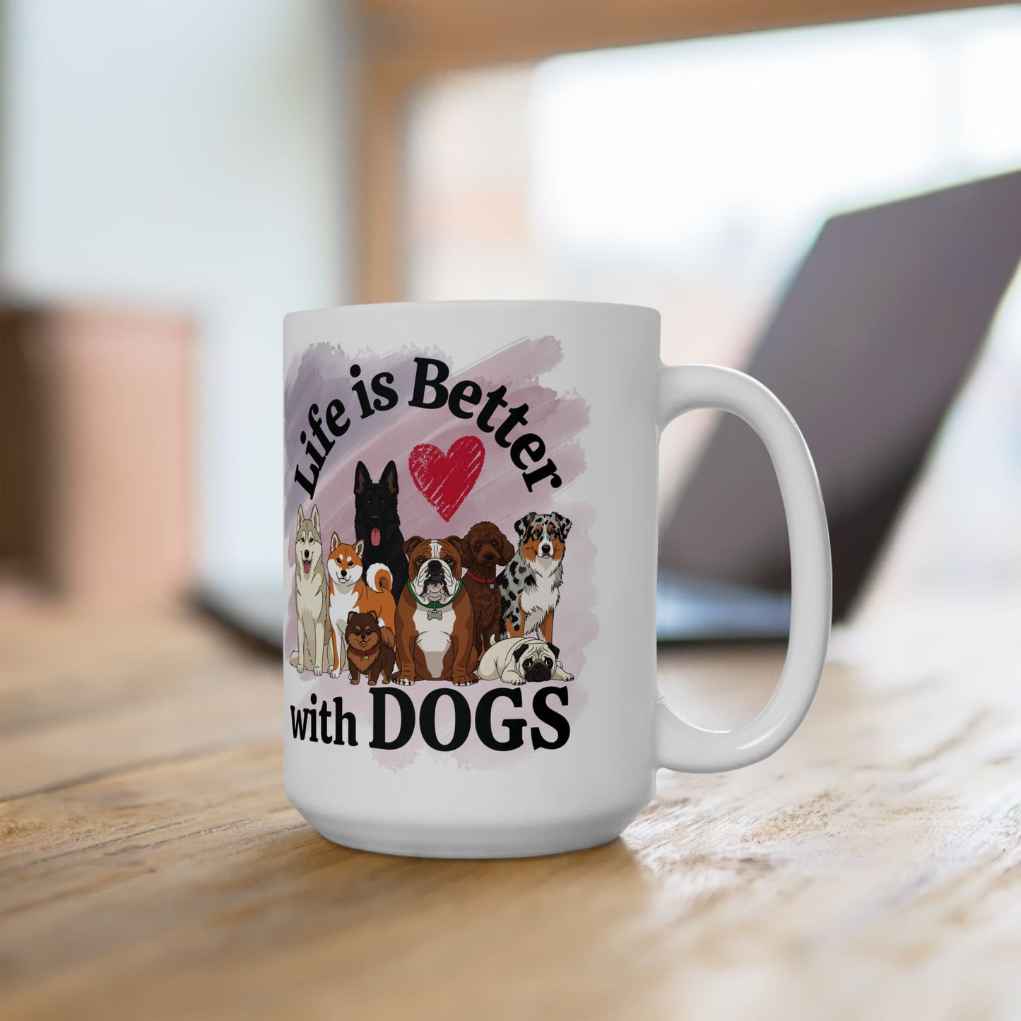 Life is Better with Dogs Ceramic Mug, (11oz, 15oz)