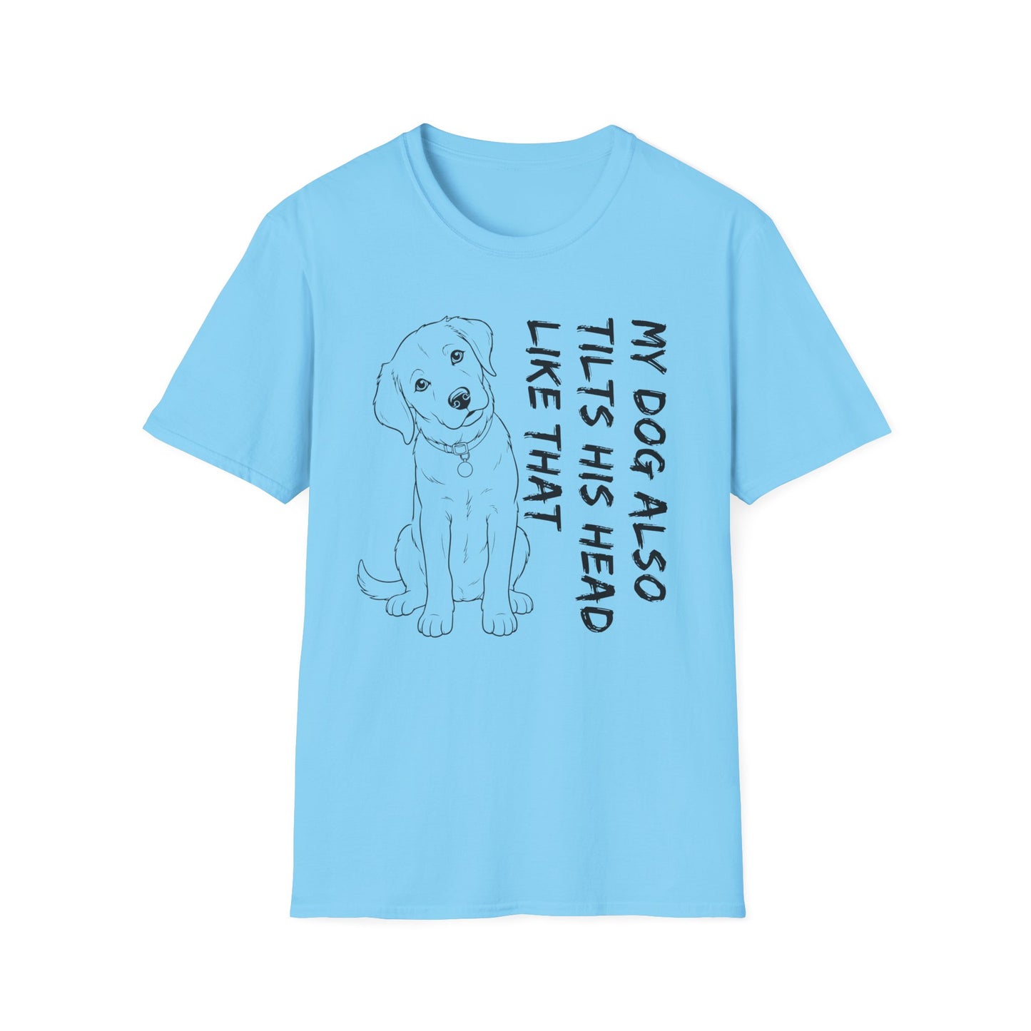 My Dog Also Tilts His Head Like That - Black Text Unisex Softstyle T-Shirt