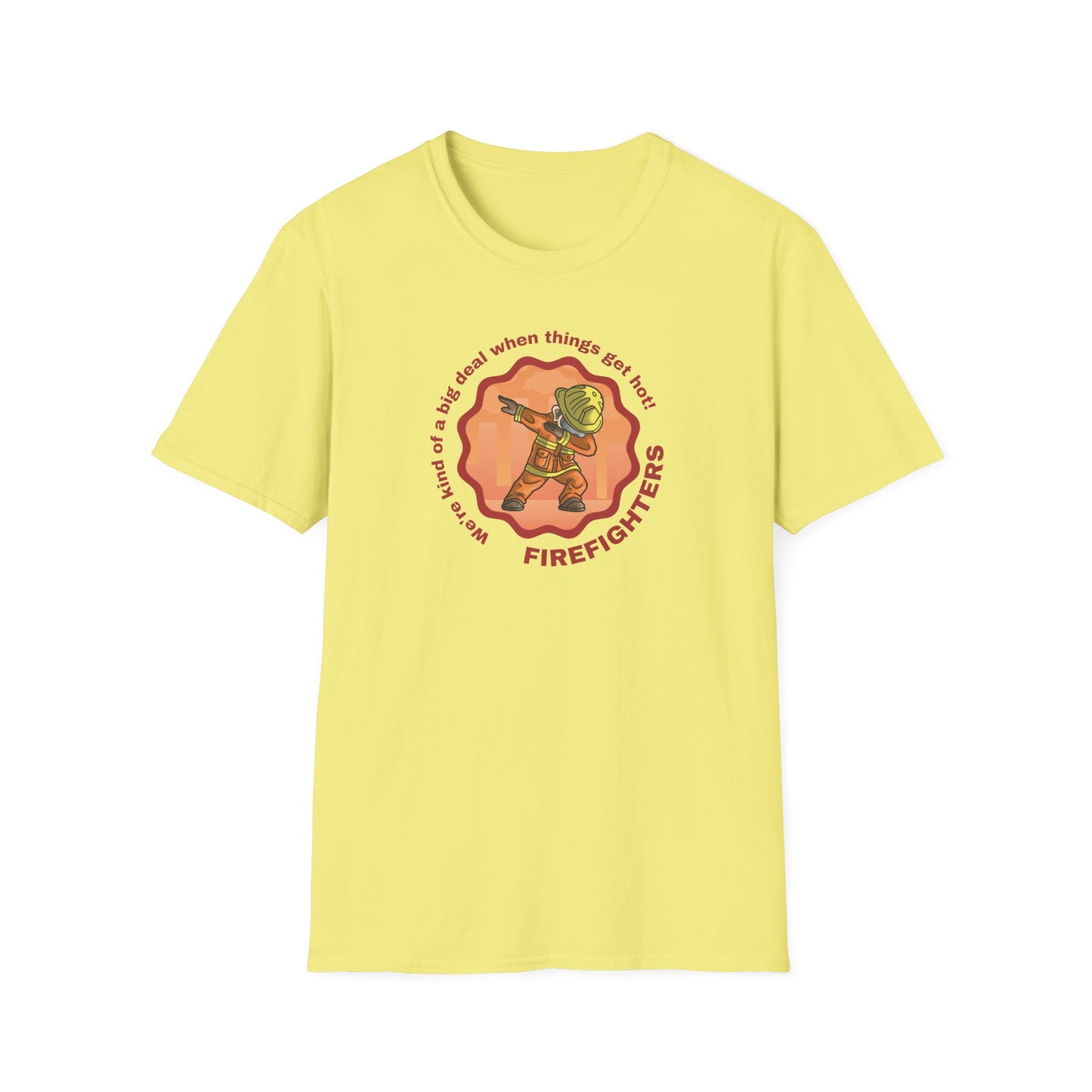 Firefighters: A Big Deal When Things Get Hot! Unisex Softstyle T-Shirt