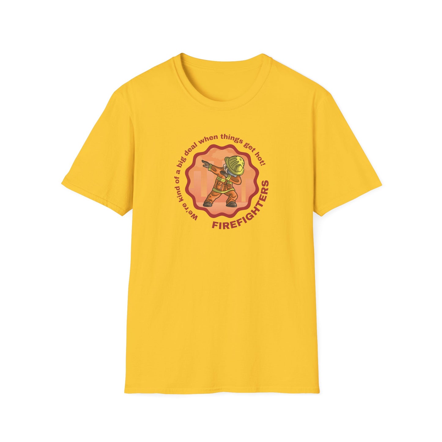 Firefighters: A Big Deal When Things Get Hot! Unisex Softstyle T-Shirt