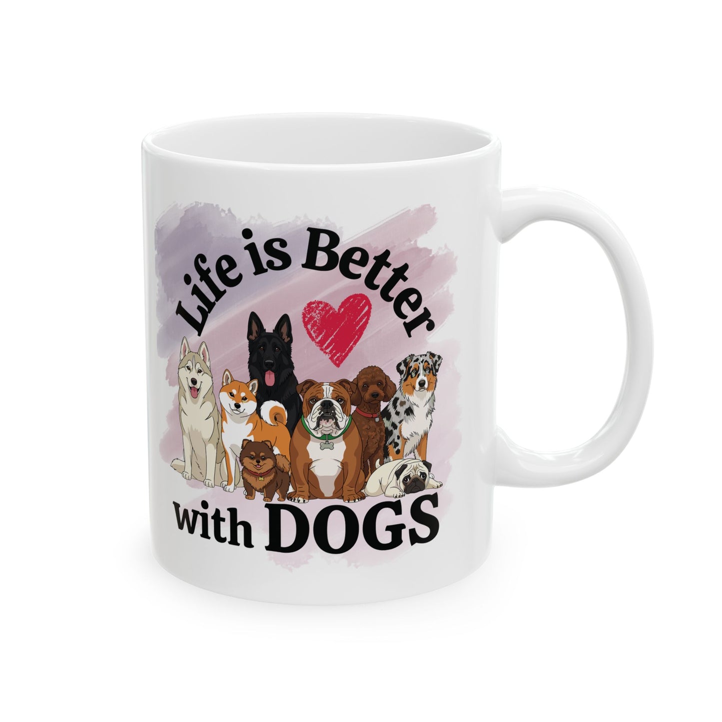 Life is Better with Dogs Ceramic Mug, (11oz, 15oz)
