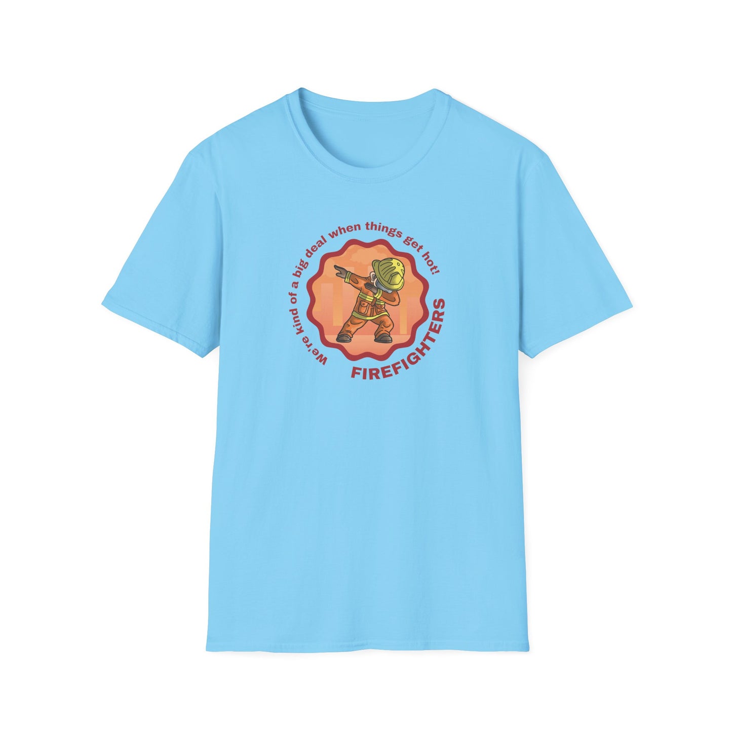 Firefighters: A Big Deal When Things Get Hot! Unisex Softstyle T-Shirt