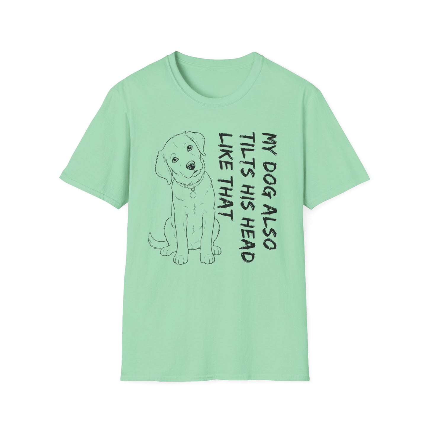 My Dog Also Tilts His Head Like That - Black Text Unisex Softstyle T-Shirt